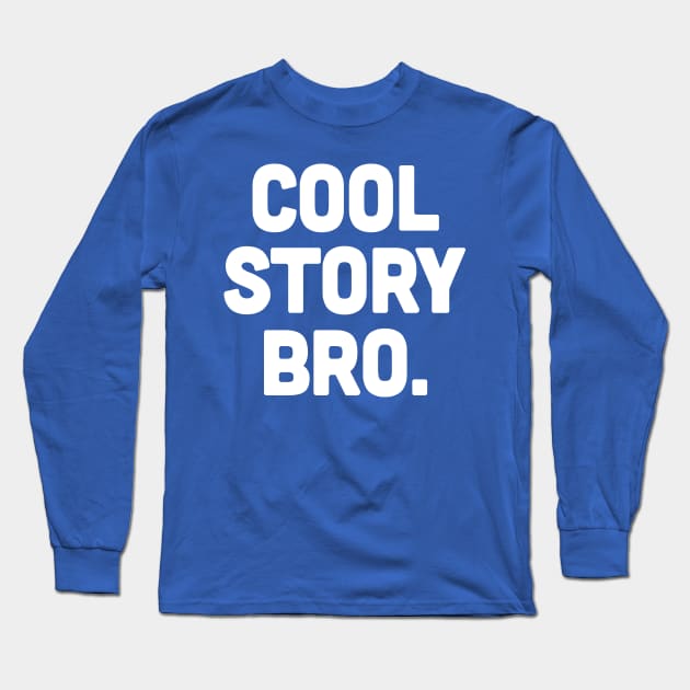 COOL STORY BRO. Long Sleeve T-Shirt by DankFutura